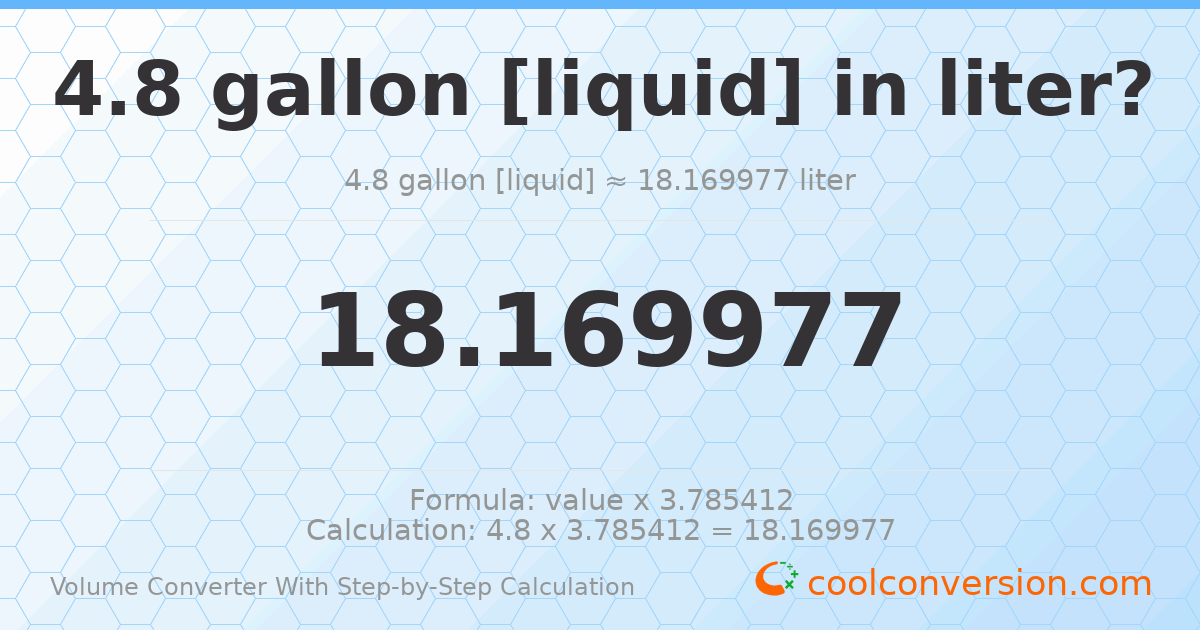4.8 gallons [liquid] = 18.17 liters
